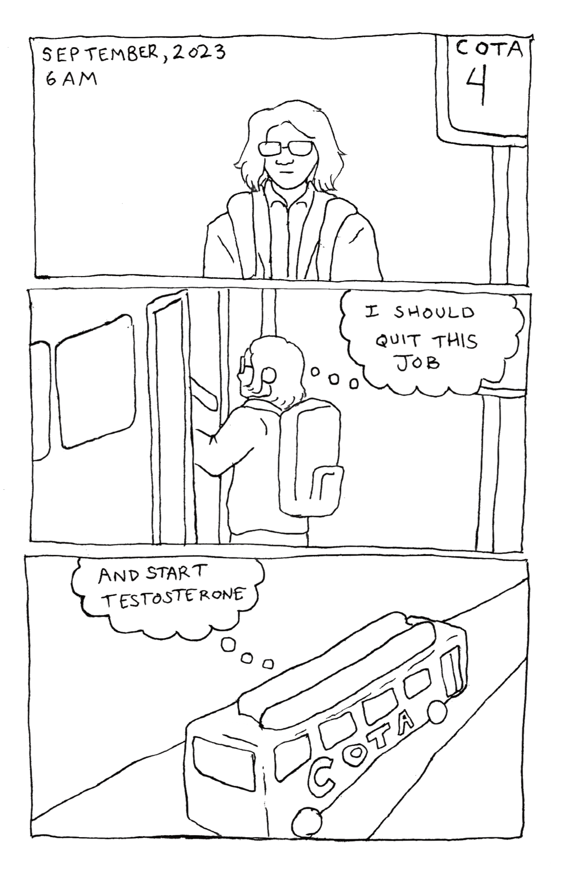 Caption: September, 2023, 6AM. Pre-transition Lief waits at a bus stop. Lief boards the bus thinking 'I should quit this job'. As the bus drives away, he thinks 'and start testosterone'.