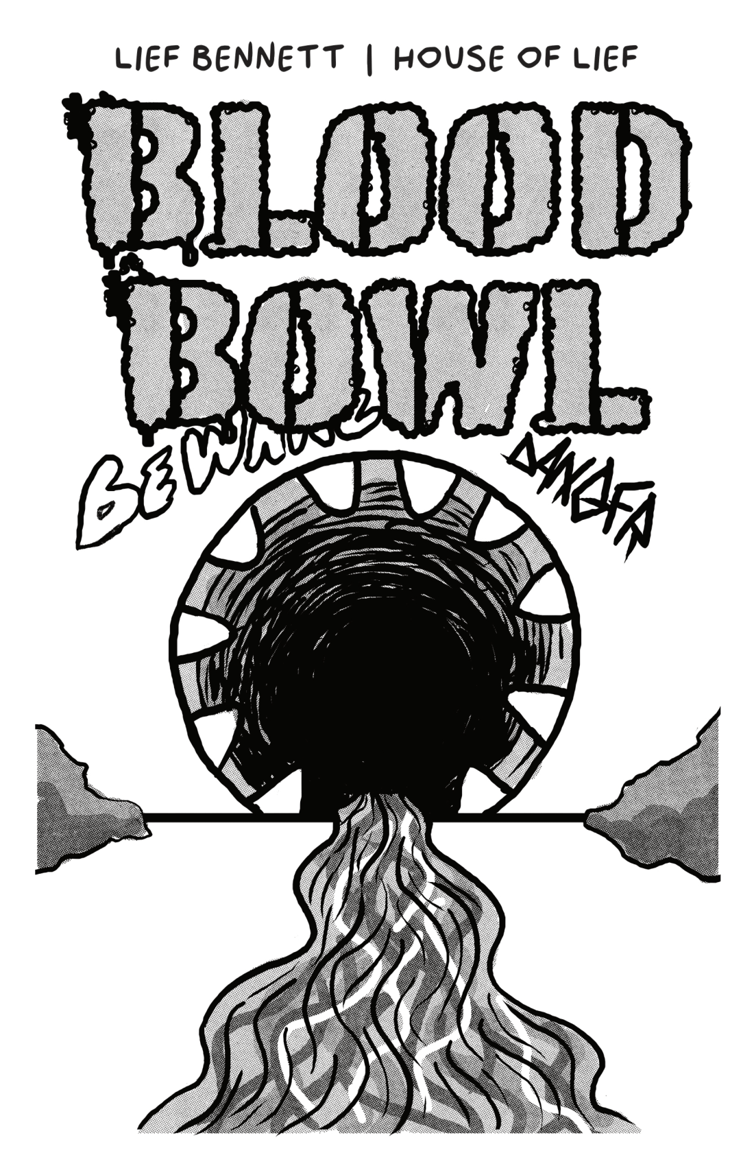 Lief Bennett | House of Lief. Blood Bowl. Illustration of a stream of water snaking out of a storm sewer. Graffiti around the mouth of the sewer looks like teeth, and other messages read Beware and Danger.